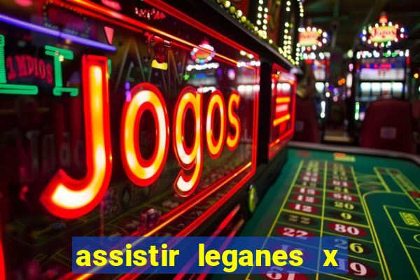 assistir leganes x real madrid ao vivo online gratis